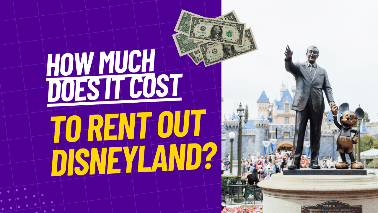 How Much Does It Cost to Rent Out Disneyland? The Real Figures!