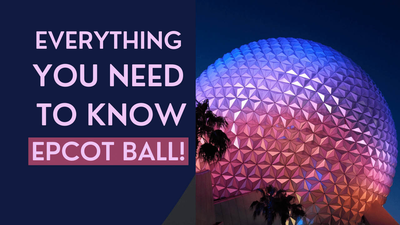 Inside the EPCOT Ball Everything You Need to Know! (+ FUN FACTS!)